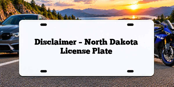 Disclaimer – North Dakota License Plate